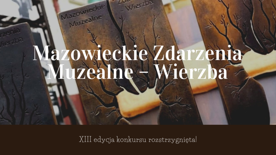 XIII edycja konkursu „Mazowieckie Zdarzenia Muzealne – wierzba” rozstrzygnięta!