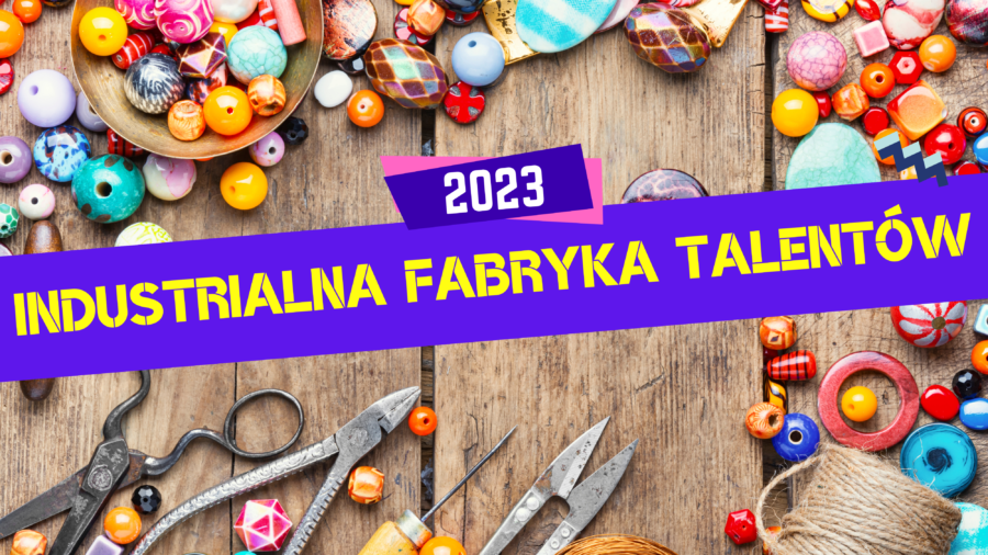 INDUSTRIALNA FABRYKA TALENTÓW 2023