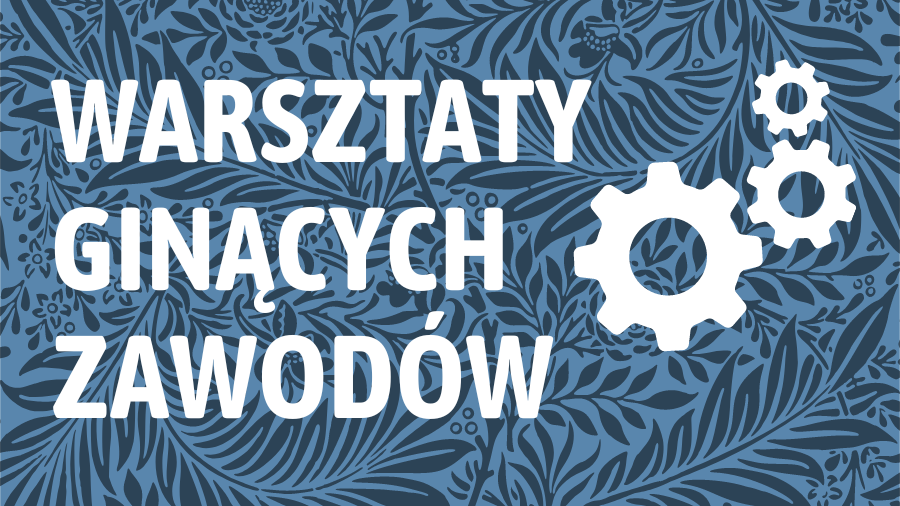 Ruszają zapisy na warsztaty ginących zawodów