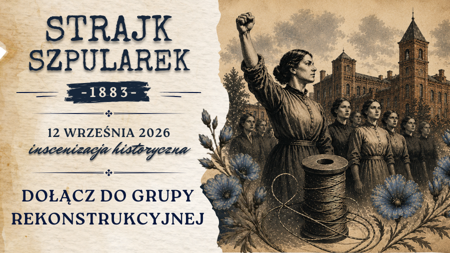 Dołącz do lokalnej grupy rekonstrukcyjnej Strajku Szpularek 1883!