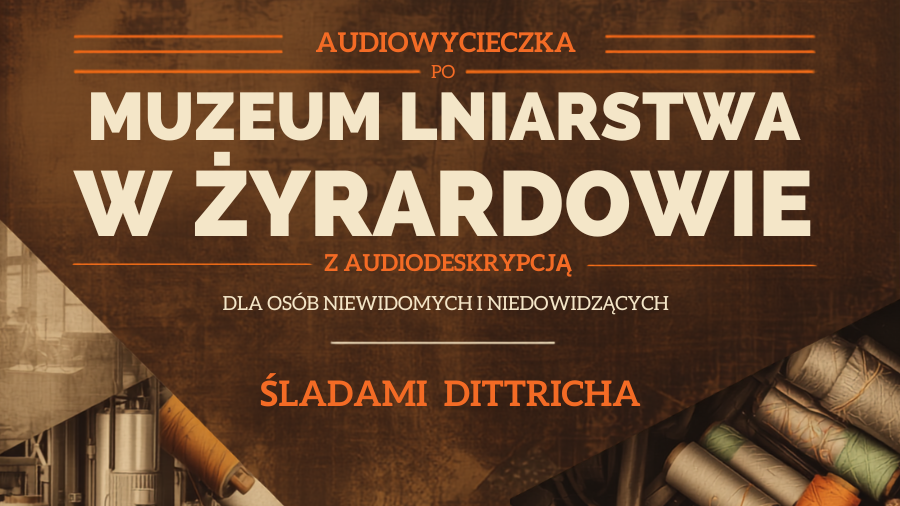 Muzeum Lniarstwa staje się bardziej dostępne. Rusza projekt „Śladami Dittricha”