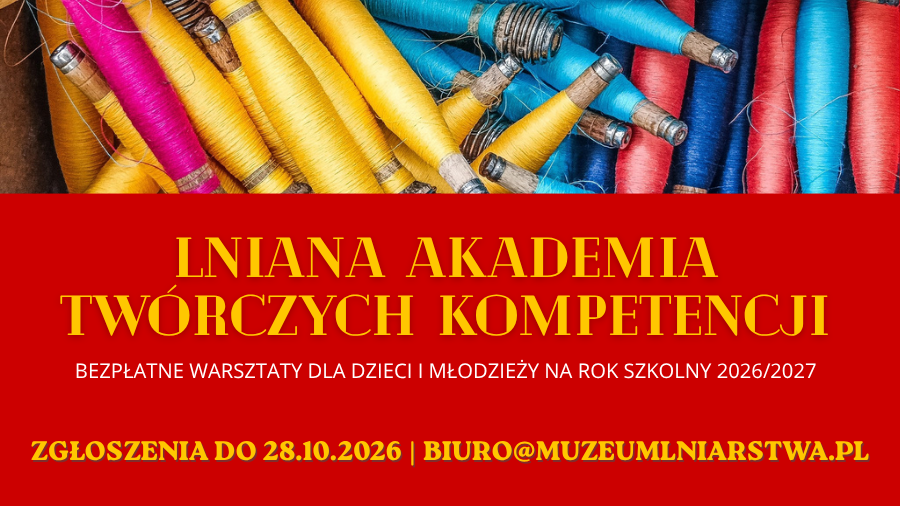 Od pomysłu do własnego dzieła! Rusza Lniana Akademia Twórczych Kompetencji w Muzeum Lniarstwa