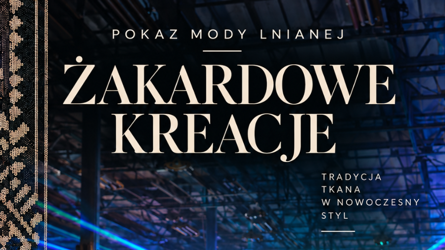 Len na wybiegu. Żyrardowskie dziedzictwo spotka się ze współczesną modą